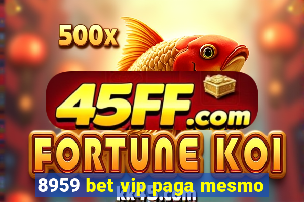 8959 bet vip paga mesmo